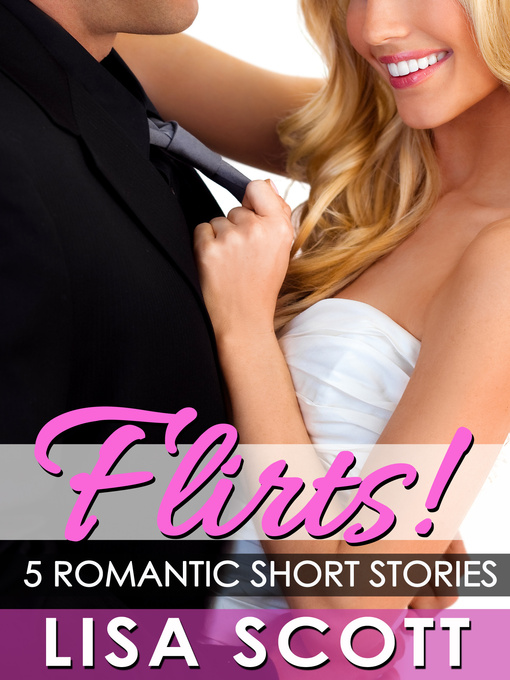 Title details for Flirts! 5 Romantic Short Stories by Lisa Scott - Available